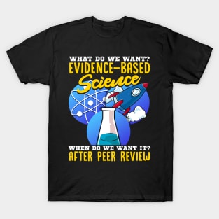 What Do We Want? Evidence-Based Science! Scientist T-Shirt